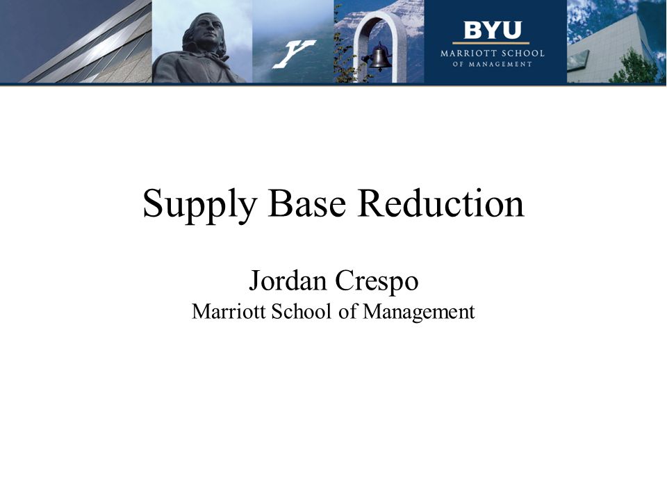 Supply Base Reduction Jordan Crespo Marriott School of Management. - ppt  download