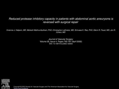 Reduced protease inhibitory capacity in patients with abdominal aortic aneurysms is reversed with surgical repair  Vivienne J. Halpern, MD, Mahesh Mathrumbutham,