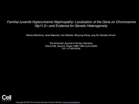 Familial Juvenile Hyperuricemic Nephropathy: Localization of the Gene on Chromosome 16p11.2—and Evidence for Genetic Heterogeneity  Blanka Stibůrková,