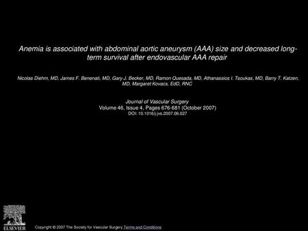 Anemia is associated with abdominal aortic aneurysm (AAA) size and decreased long- term survival after endovascular AAA repair  Nicolas Diehm, MD, James.