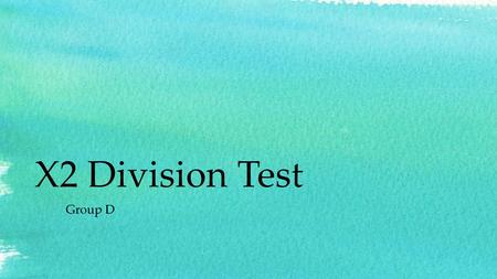 X2 Division Test Group D.