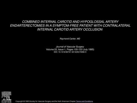 COMBINED INTERNAL CAROTID AND HYPOGLOSSAL ARTERY ENDARTERECTOMIES IN A SYMPTOM-FREE PATIENT WITH CONTRALATERAL INTERNAL CAROTID ARTERY OCCLUSION  Raymond.