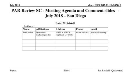 July 2018 doc.: IEEE 802-11-18-1050r0 July 2018 PAR Review SC - Meeting Agenda and Comment slides - July 2018 – San Diego Date: 2018-06-01 Authors: Jon.