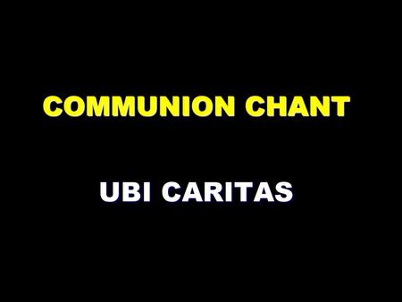 COMMUNION CHANT UBI CARITAS