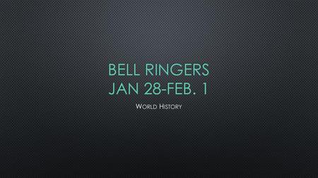 Bell ringers Jan 28-Feb. 1 World History.