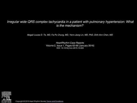 Irregular wide QRS complex tachycardia in a patient with pulmonary hypertension: What is the mechanism?  Abigail Louise D. Te, MD, Fa-Po Chung, MD, Yenn-Jiang.