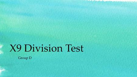 X9 Division Test Group D.