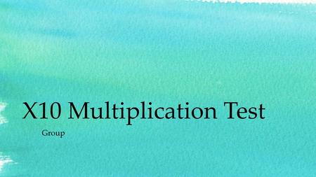 X10 Multiplication Test Group.