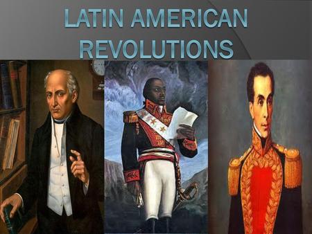 NATIONALISM: REVOLUTIONS IN LATIN AMERICA Why were nationalistic revolutions occurring throughout Latin America? Mexico Spanish South America. - ppt download