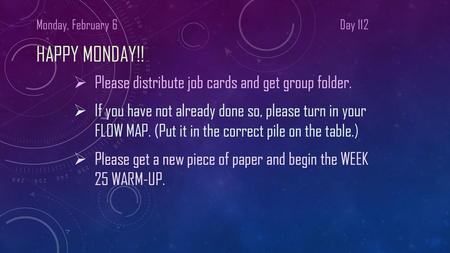 Happy Monday!! Please distribute job cards and get group folder.