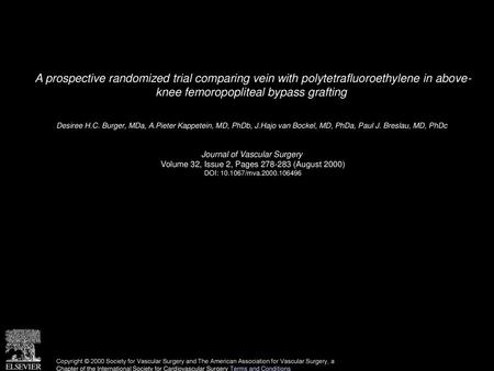 A prospective randomized trial comparing vein with polytetrafluoroethylene in above- knee femoropopliteal bypass grafting  Desiree H.C. Burger, MDa, A.Pieter.