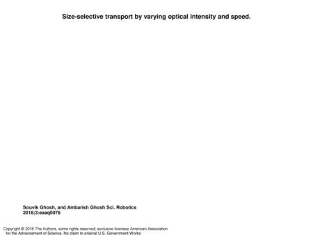 Size-selective transport by varying optical intensity and speed.