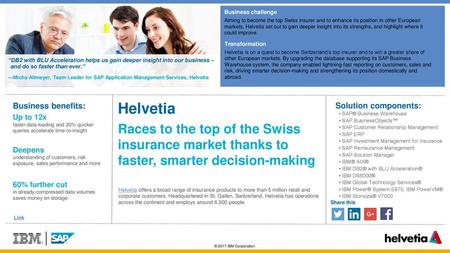 Business challenge Aiming to become the top Swiss insurer and to enhance its position in other European markets, Helvetia set out to gain deeper insight.
