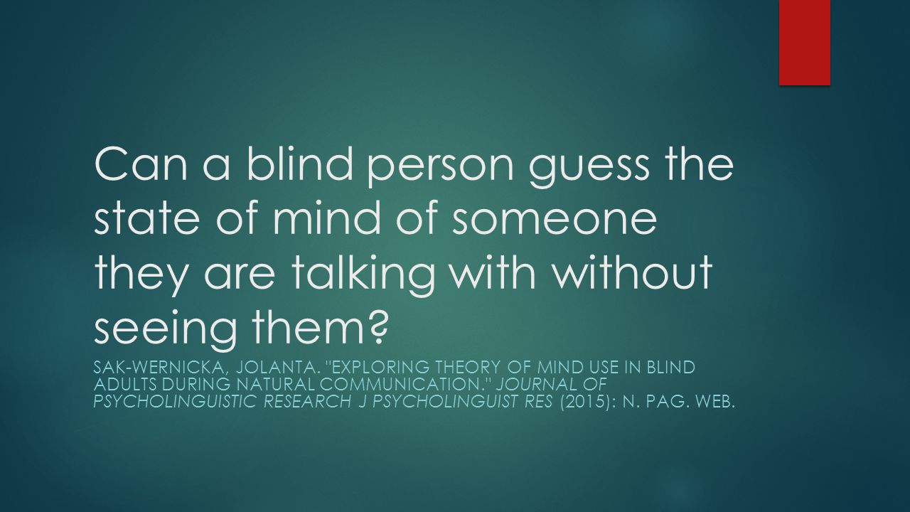 Can a blind person guess the state of mind of they are with without seeing them? SAK-WERNICKA, JOLANTA. THEORY OF MIND USE IN. ppt download