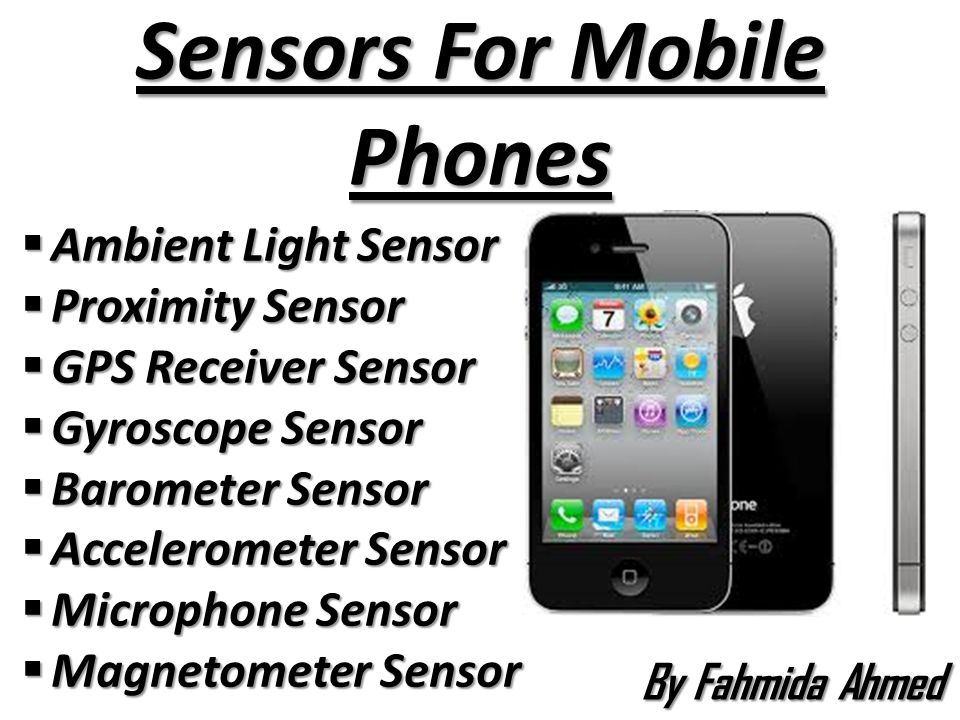Sensors For Mobile Phones  Ambient Light Sensor  Proximity Sensor  GPS  Receiver Sensor  Gyroscope Sensor  Barometer Sensor  Accelerometer Sensor.  - ppt download