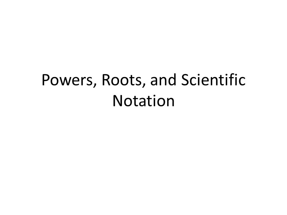 Scientfic Notation - Exponents and Roots