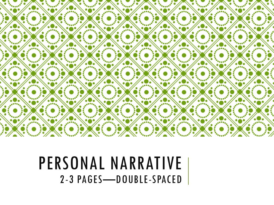 Personal Narrative 2 3 Pages Double Spaced What Is A Personal Narrative In A Personal Narrative You Re Create An Incident That Happened To You Over Ppt Download Personal Narrative 2 3 Pages Double Spaced What Is A Personal Narrative In A Personal Narrative You Re Create An Incident That Happened To You Over Ppt Download