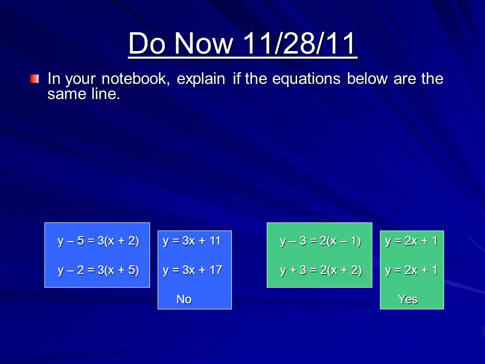 Do Now 11 28 11 In Your Notebook Explain If The Equations Below Are The Same Line Y 5 3 X 2 Y 2 3 X 5 Y 3x 11 Y 3x 17 No No Y Ppt Download Do Now 11 28 11 In Your Notebook Explain If The Equations Below Are The Same Line Y 5 3 X 2 Y 2 3 X 5 Y 3x 11 Y 3x 17 No No Y Ppt Download