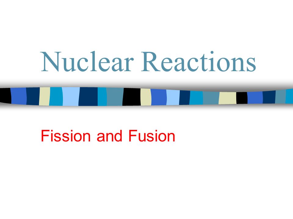 Nuclear Reactions Fission and Fusion. FISSION The splitting of an atomic  nucleus into 2 smaller particles. Animation. - ppt download