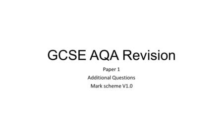 GCSE AQA Revision Paper 1 Additional Questions Mark scheme V1.0.