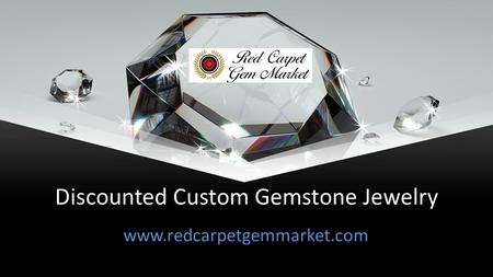This presentation uses a free template provided by FPPT.com   Discounted Custom Gemstone Jewelry