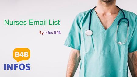Nurses  List -By Infos B4B. Nurses  List – To enhance better clients retention rate, one must avail our Nurses Mailing List which captures the.