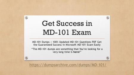 Get Success in MD-101 Exam MD-101 Dumps | 100% Updated MD-101 Questions PDF Get the Guaranteed Success in Microsoft MD-101 Exam Easily “The MD-101 dumps.