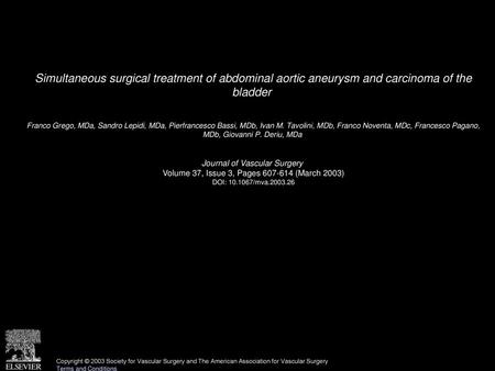 Simultaneous surgical treatment of abdominal aortic aneurysm and carcinoma of the bladder  Franco Grego, MDa, Sandro Lepidi, MDa, Pierfrancesco Bassi,