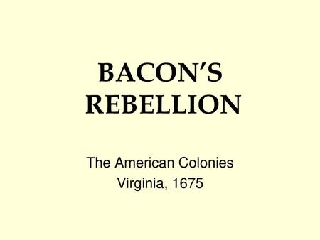 Bacon's Rebellion (or, “Why is Bacon so Angry?). - ppt download