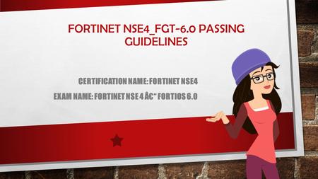 FORTINET NSE4_FGT-6.0 PASSING GUIDELINES CERTIFICATION NAME: FORTINET NSE4 EXAM NAME: FORTINET NSE 4 Â€“ FORTIOS 6.0.