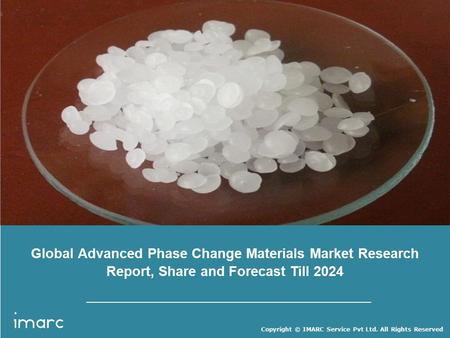 Copyright © IMARC Service Pvt Ltd. All Rights Reserved Global Advanced Phase Change Materials Market Research Report, Share and Forecast Till 2024.