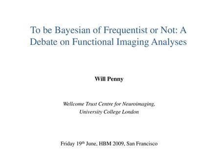 Will Penny Wellcome Trust Centre for Neuroimaging,