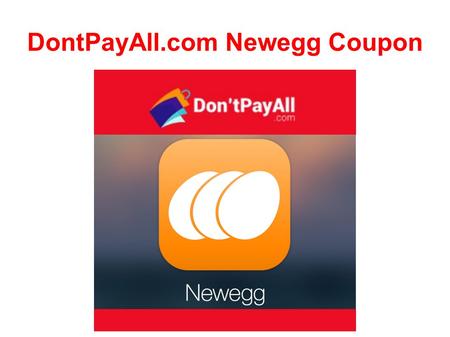 DontPayAll.com Newegg Coupon. Newegg offering products range includes computer hardware, accessories, office equipment, electronic items, home and garden.