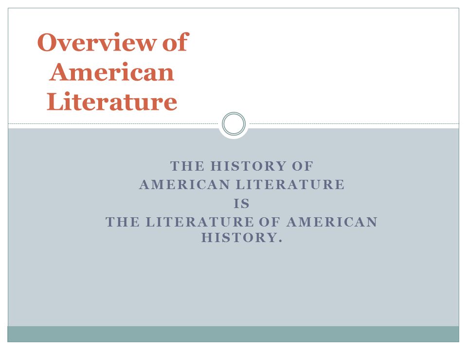 THE HISTORY OF AMERICAN LITERATURE IS THE LITERATURE OF AMERICAN HISTORY.  Overview of American Literature. - ppt download