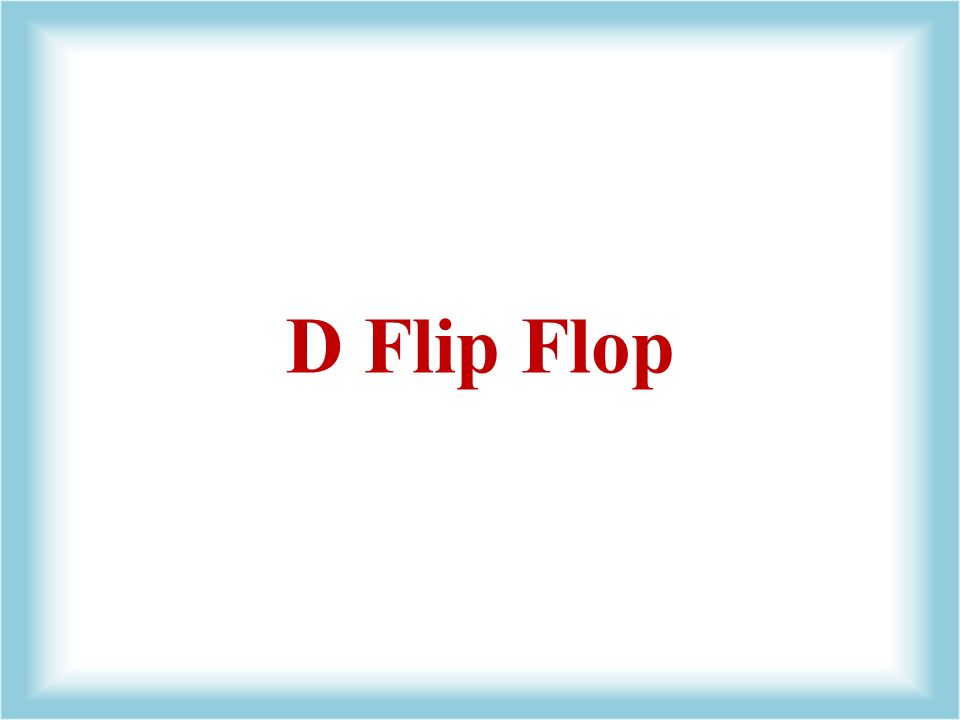 D Flip Flop Also Called Delay Ff Data Ff D Type Latches Delayed 1 Clock Pulse Ppt Download