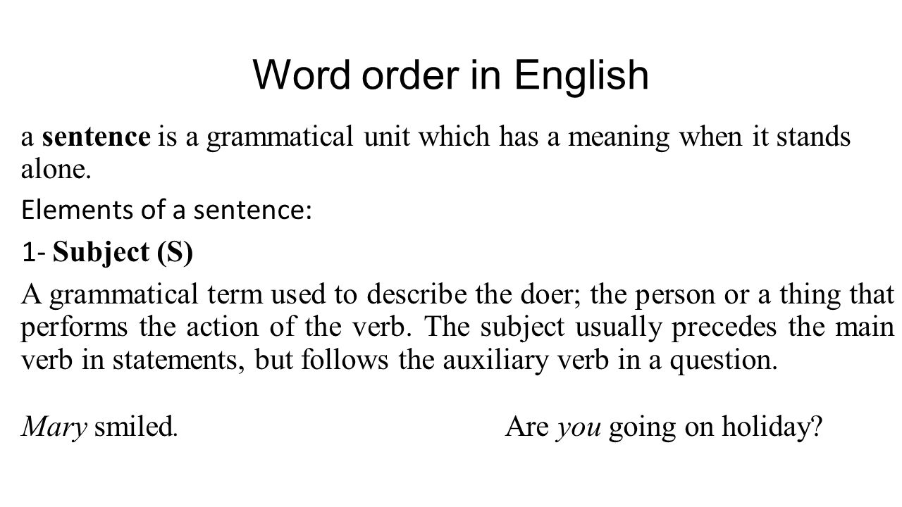 Word Order In English A Sentence Is A Grammatical Unit Which Has A Meaning When It Stands Alone Elements Of A Sentence 1 Subject S A Grammatical Term Ppt Download Word Order In English A Sentence Is A Grammatical Unit Which Has A Meaning When It Stands Alone Elements Of A Sentence 1 Subject S A Grammatical Term Ppt Download
