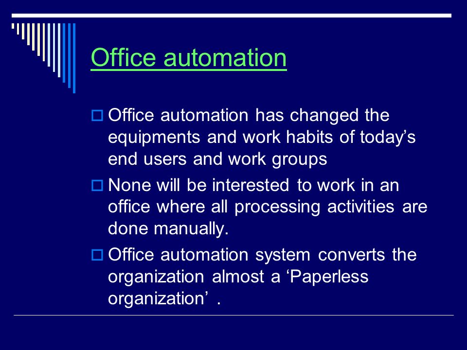 Office automation Office automation has changed the equipments and work  habits of today's end users and work groups None will be interested to work  in. - ppt video online download