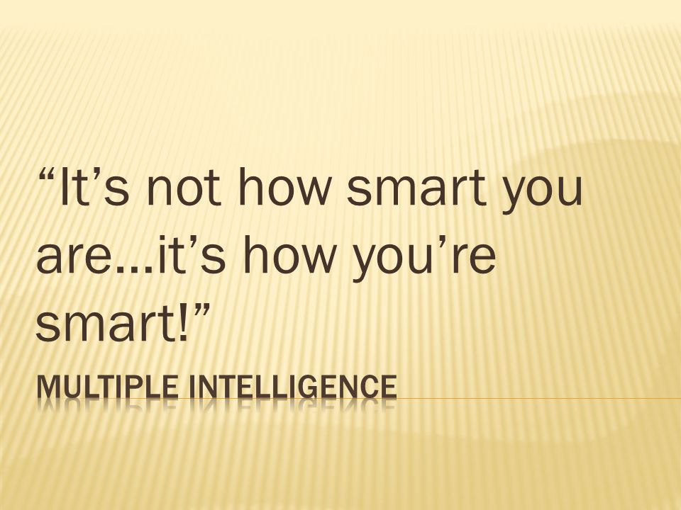 It's not how smart you are…it's how you're smart!” - ppt download