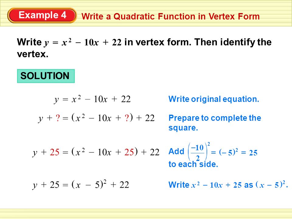 Example 4 Write A Quadratic Function In Vertex Form Write In Vertex Form Then Identify The Vertex X 2x 2 10x 22 Y Solution X 2x 2 10x 22 Y Write Ppt Download