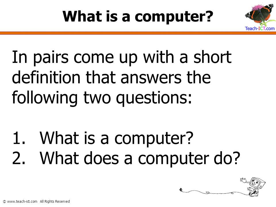 What is a computer? In pairs come up with a short definition that answers  the following two questions: What is a computer? What does a computer do? -  ppt video online download