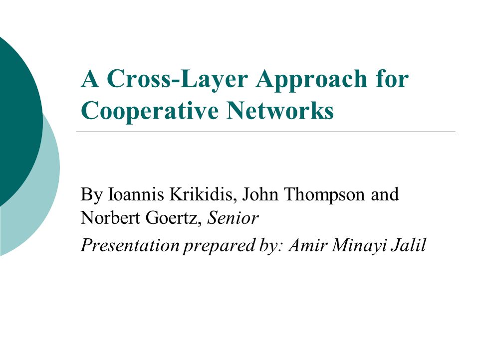 A Cross-Layer Approach for Cooperative Networks By Ioannis Krikidis, John  Thompson and Norbert Goertz, Senior Presentation prepared by: Amir Minayi  Jalil. - ppt download