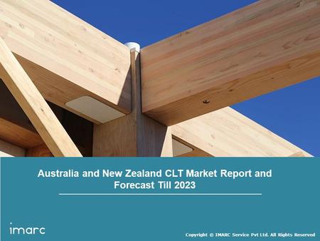 Copyright © IMARC Service Pvt Ltd. All Rights Reserved Australia and New Zealand CLT Market Report and Forecast Till 2023.