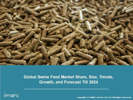 Copyright © IMARC Service Pvt Ltd. All Rights Reserved Global Swine Feed Market Share, Size, Trends, Growth, and Forecast Till 2024.