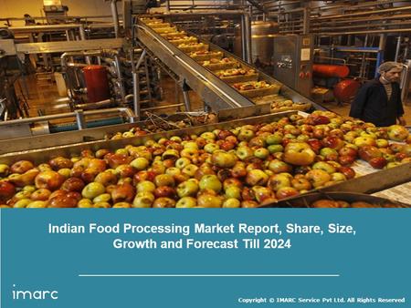 Copyright © IMARC Service Pvt Ltd. All Rights Reserved Indian Food Processing Market Report, Share, Size, Growth and Forecast Till 2024.