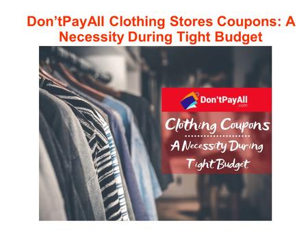 Don’tPayAll Clothing Stores Coupons: A Necessity During Tight Budget.