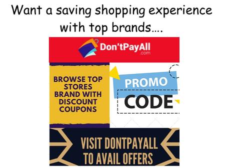 Want a saving shopping experience with top brands….
