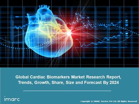 Copyright © IMARC Service Pvt Ltd. All Rights Reserved Global Cardiac Biomarkers Market Research Report, Trends, Growth, Share, Size and Forecast By 2024.