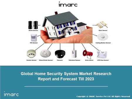 Copyright © IMARC Service Pvt Ltd. All Rights Reserved Global Home Security System Market Research Report and Forecast Till 2023.