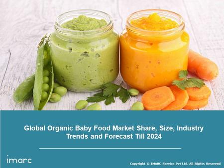 Copyright © IMARC Service Pvt Ltd. All Rights Reserved Global Organic Baby Food Market Share, Size, Industry Trends and Forecast Till 2024.