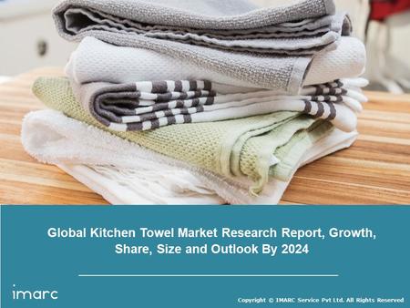 Copyright © IMARC Service Pvt Ltd. All Rights Reserved Global Kitchen Towel Market Research Report, Growth, Share, Size and Outlook By 2024.